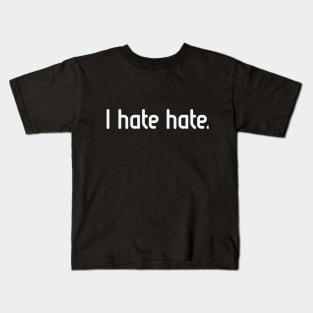 I hate hate! (White) Kids T-Shirt